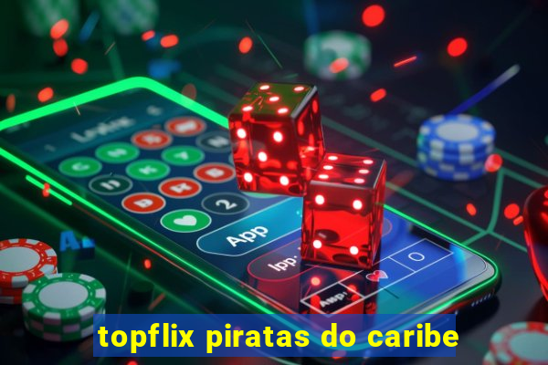 topflix piratas do caribe